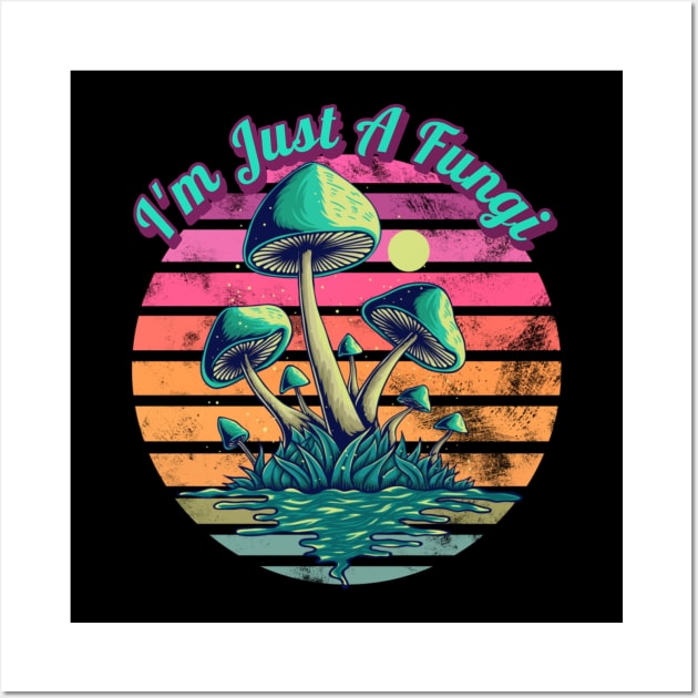 I'm Just A Fungi Mushrooms Wall Art by RockReflections